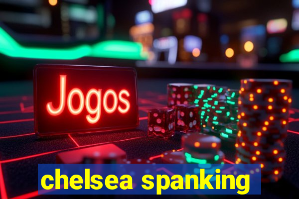 chelsea spanking